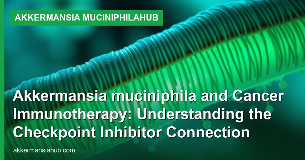 Akkermansia muciniphila and Cancer Immunotherapy: Understanding the Checkpoint Inhibitor Connection - Akkermansia muciniphilaHub