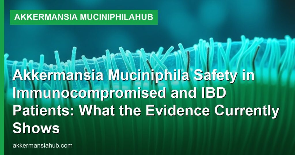 Akkermansia Muciniphila Safety in Immunocompromised and IBD Patients: What the Evidence Currently Shows - Akkermansia muciniphilaHub