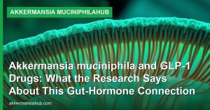 Akkermansia muciniphila and GLP-1 Drugs: What the Research Says About This Gut-Hormone Connection