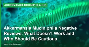 Akkermansia Muciniphila Negative Reviews: What Doesn’t Work and Who Should Be Cautious
